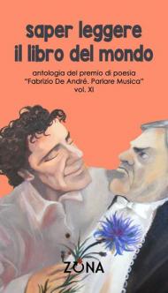 Saper leggere il libro del mondo. Antologia del premio Fabrizio De André «Parlare musica». Vol. 11