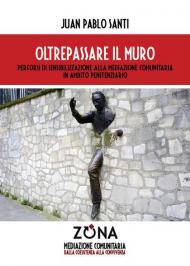 Oltrepassare il muro. Percorsi di sensibilizzazione alla mediazione comunitaria in ambito penitenziario