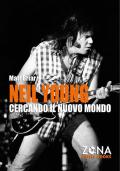 Neil Young. Cercando il nuovo mondo