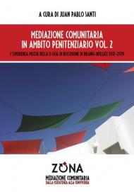 Mediazione comunitaria in ambito penitenziario. Vol. 2: esperienza pilota della II Casa di Reclusione di Milano-Bollate 2017-2019, L'.