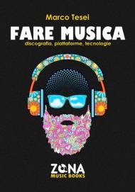 Fare musica. Discografia, piattaforme, tecnologie