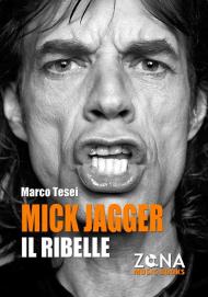 Mick Jagger. Il ribelle