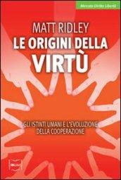 Le origini della virtù. Gli istinti umani e l'evoluzione della cooperazione