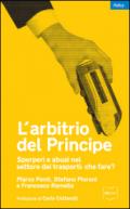 L'arbitrio del principe. Sperperi e abusi nel settore dei trasporti. Che fare?