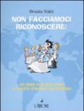 Non facciamoci riconoscere! 100 modi per non fare il solito italiano all'estero