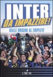 Inter da impazzire. Dalle origini al triplete