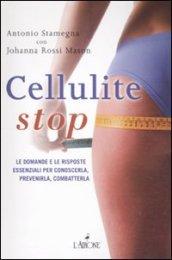 Cellulite stop. Le domande e le risposte essenziali per conoscerla, prevenirla, combatterla