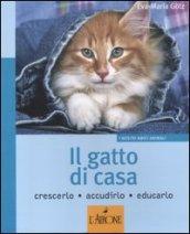 Il gatto di casa. Crescerlo, accudirlo, educarlo. Ediz. illustrata