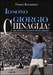 Io sono Giorgio Chinaglia! I gol, gli amori e i peccati di una vita esagerata