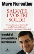 Salvate i vostri soldi! Come difendersi dai trucchi e dalle bugie di banche, assicurazioni e promotori finanziari