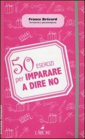 50 esercizi per imparare a dire no