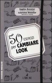 50 esercizi per cambiare look