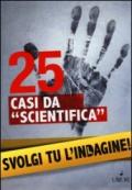 25 casi da «scientifica». Svolgi tu l'indagine!