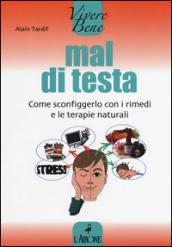 Mal di testa. Come sconfiggerlo con i rimedi e le terapie naturali