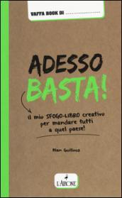 Adesso basta! Il mio sfogo-libro creativo per mandare tutti a qual paese!