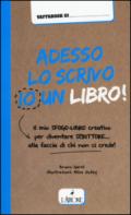 Adesso lo scrivo io un libro! Il mio sfogo-libro per diventare scrittore... alla faccia di chi non ci crede!