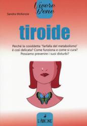 Tiroide. Perché la cosiddetta «farfalla del metabolismo» è così delicata? Come funziona e come si cura? Possiamo prevenire i suoi disturbi?