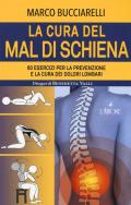 La cura del mal di schiena. 60 esercizi per la prevenzione e la cura dei dolori lombari