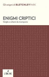 Enigmi criptici. Griglie e schemi da ricomporre