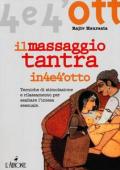 Il massaggio tantra. Tecniche di stimolazione e rilassamento per esaltare l'intesa sessuale