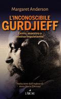 L' inconoscibile Gurdjieff