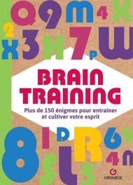 Brain training. Plus de 150 énigmes pour entraîner et cultiver votre esprit