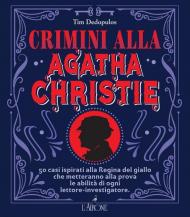 Crimini alla Agatha Christie. 50 casi ispirati alla regina del giallo che metteranno alla prova le abilità di ogni lettore-investigatore