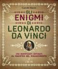 Gli enigmi di Leonardo da Vinci. 140 rompicapi ispirati al Maestro del Rinascimento