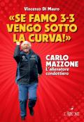 «Se famo 3-3 vengo sotto la curva!». Carlo Mazzone. L'allenatore condottiero