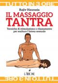 Il massaggio tantra. Tecniche di stimolazione e rilassamento per esaltare l’intesa sessuale