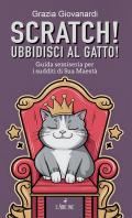 Scratch! Ubbidisci al gatto! Guida semiseria per i sudditi di Sua Maestà