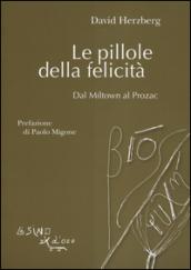 Le pillole della felicità. Dal Miltown al Prozac