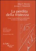 La perdita della tristezza. Come la psichiatria ha trasformato la tristezza in depressione