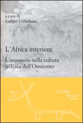 L'Africa interiore. L'inconscio nella cultura tedesca dell'Ottocento