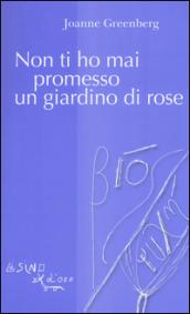 Non ti ho mai promesso un giardino di rose (Bios-Psichè)