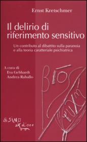 Il delirio di riferimento sensitivo: Un contributo al dibattito sulla paranoia e alla teoiria caratteriale psichiatrica