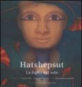 Hatshepsut. La figlia del sole. Ediz. illustrata