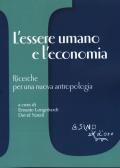 L' essere umano e l'economia. Ricerche per una nuova antropologia