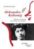 Aleksandra Kollontaj. Passione e rivoluzione di una bolscevica imperfetta