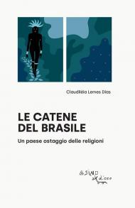 Le catene del Brasile. Un paese ostaggio delle religioni