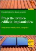 Progetto termico edilizio-impiantistico. Normativa e certificazione energetica