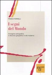 I segni del mondo. Immagine cartografica e discorso geografico in età moderna