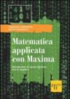 Matematica applicata con Maxima. Introduzione al calcolo algebrico con il computer