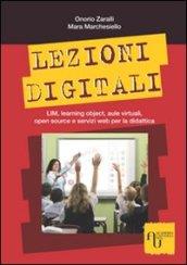 Lezioni digitali. LIM, learning object, aule virtuali, open source e servizi Web per la didattica