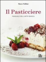 Il pasticciere. Manuale dell'arte bianca