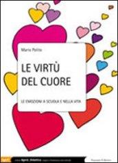 Le virtù del cuore. Le emozioni a scuola e nella vita