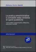 La pratica amministrativa e contabile nella condotta di opere pubbliche. I lavori pubblici: programmazione, affidamento, esecuzione e controllo