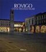 Rovigo. Città tra due fiumi. Ediz. italiana e inglese