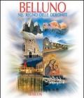 Belluno. Nel regno delle Dolomiti