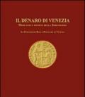 Il denaro di Venezia. Mercanti e monete della Serenissima. La collezione della Banca Popolare di Vicenza